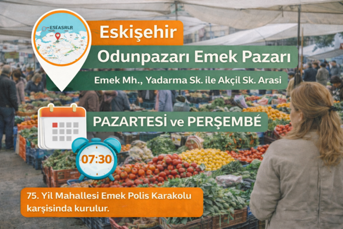 Eskişehir Odunpazarı Emek Pazar Nerede Hangi Günler Saat Kaçta Kuruluyor