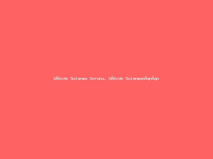 Gözde Sulanma Sorunu, Gözde Sulanmasının Sebepleri Nelerdir ?